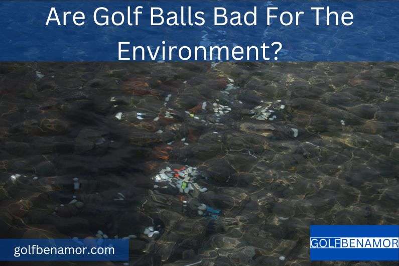 Are Golf Balls Bad For The Environment