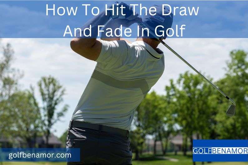 How To Hit The Draw And Fade In Golf