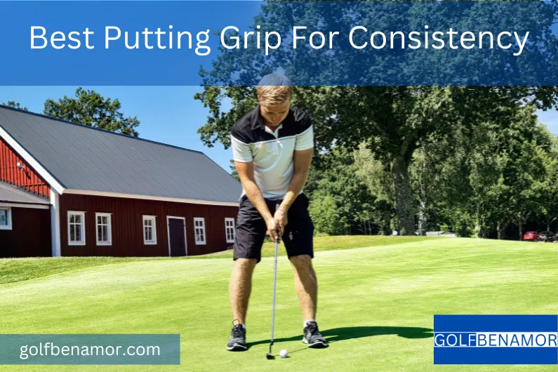 Best Putting Grip For Consistency